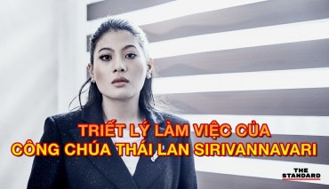 Triết lý làm việc của công chúa Thái Lan Sirivannavari